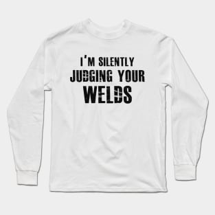 Welder - I'm silently judging your welds Long Sleeve T-Shirt